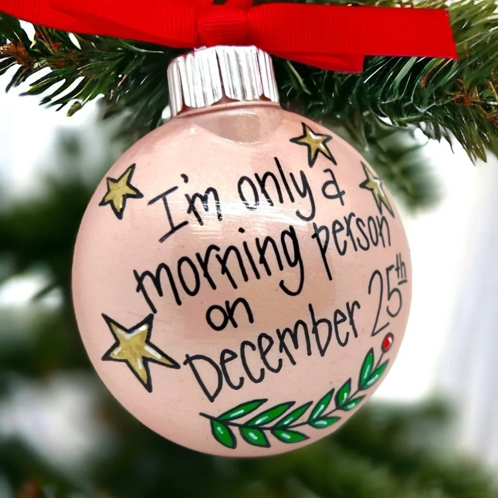 New HandPainted Christmas Ornament: “I’m only a morning person on December 25th”
